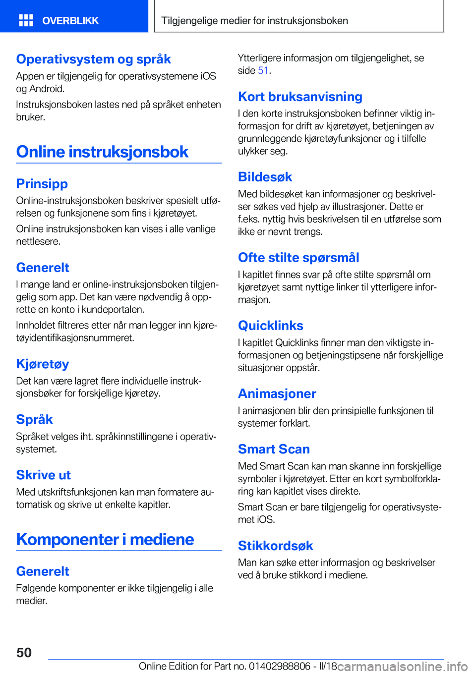 BMW X5 2018  InstruksjonsbØker (in Norwegian) �O�p�e�r�a�t�i�v�s�y�s�t�e�m��o�g��s�p�r�å�k
�A�p�p�e�n� �e�r� �t�i�l�g�j�e�n�g�e�l�i�g� �f�o�r� �o�p�e�r�a�t�i�v�s�y�s�t�e�m�e�n�e� �i�O�S
�o�g� �A�n�d�r�o�i�d�.
�I�n�s�t�r�u�k�s�j�o�n�s�b�o�k�e�n