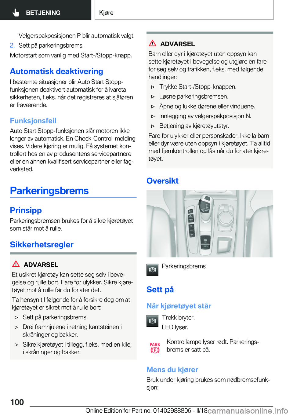 BMW X5 2018  InstruksjonsbØker (in Norwegian) �V�e�l�g�e�r�s�p�a�k�p�o�s�i�s�j�o�n�e�n� �P� �b�l�i�r� �a�u�t�o�m�a�t�i�s�k� �v�a�l�g�t�.�2�.�S�e�t�t� �p�å� �p�a�r�k�e�r�i�n�g�s�b�r�e�m�s�.
�M�o�t�o�r�s�t�a�r�t� �s�o�m� �v�a�n�l�i�g� �m�e�d� �S�t