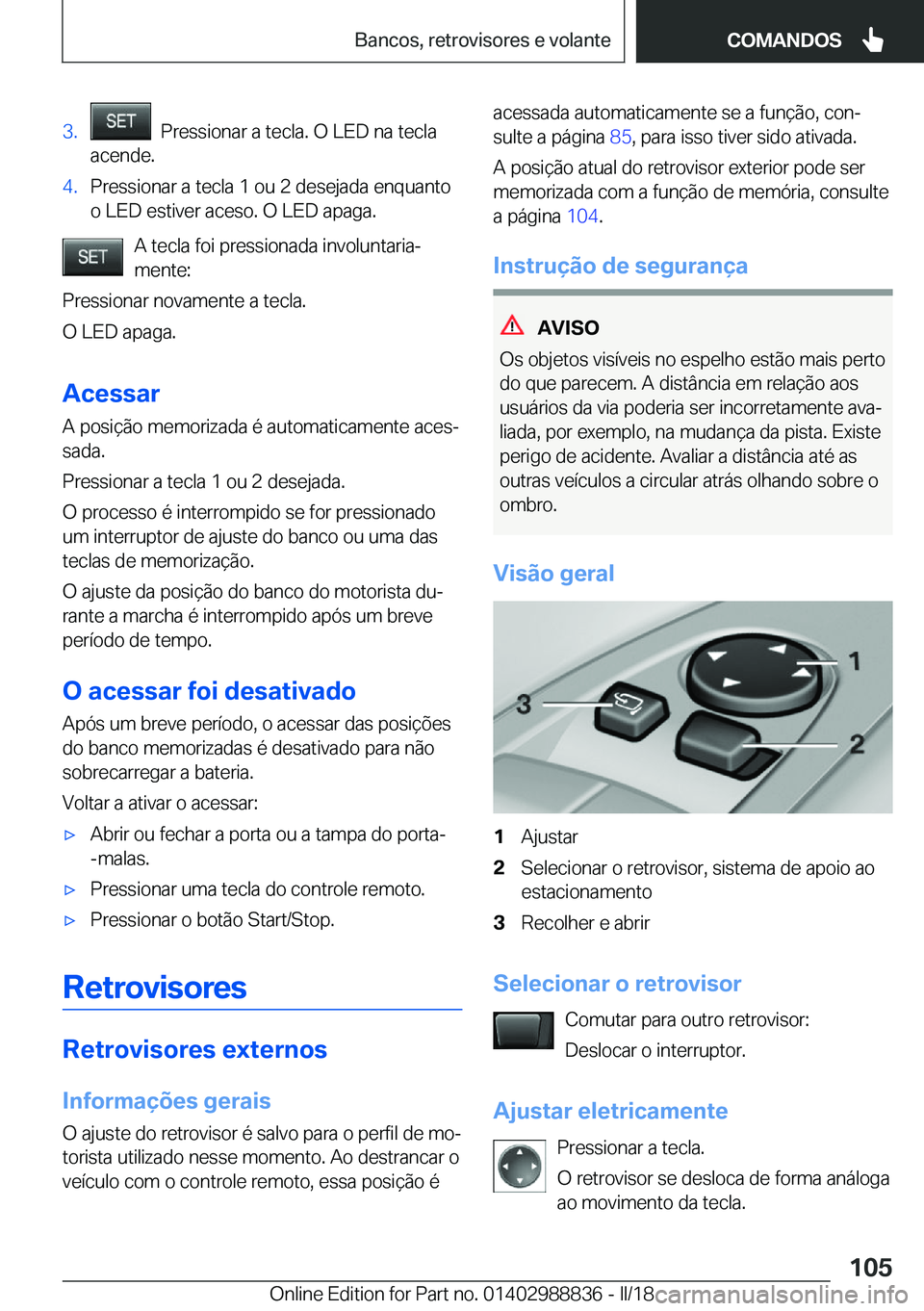 BMW X5 2018  Manual do condutor (in Portuguese) �3�.� � �P�r�e�s�s�i�o�n�a�r� �a� �t�e�c�l�a�.� �O� �L�E�D� �n�a� �t�e�c�l�a
�a�c�e�n�d�e�.�4�.�P�r�e�s�s�i�o�n�a�r� �a� �t�e�c�l�a� �1� �o�u� �2� �d�e�s�e�j�a�d�a� �e�n�q�u�a�n�t�o
�o� �L�E�D� �e�s�t