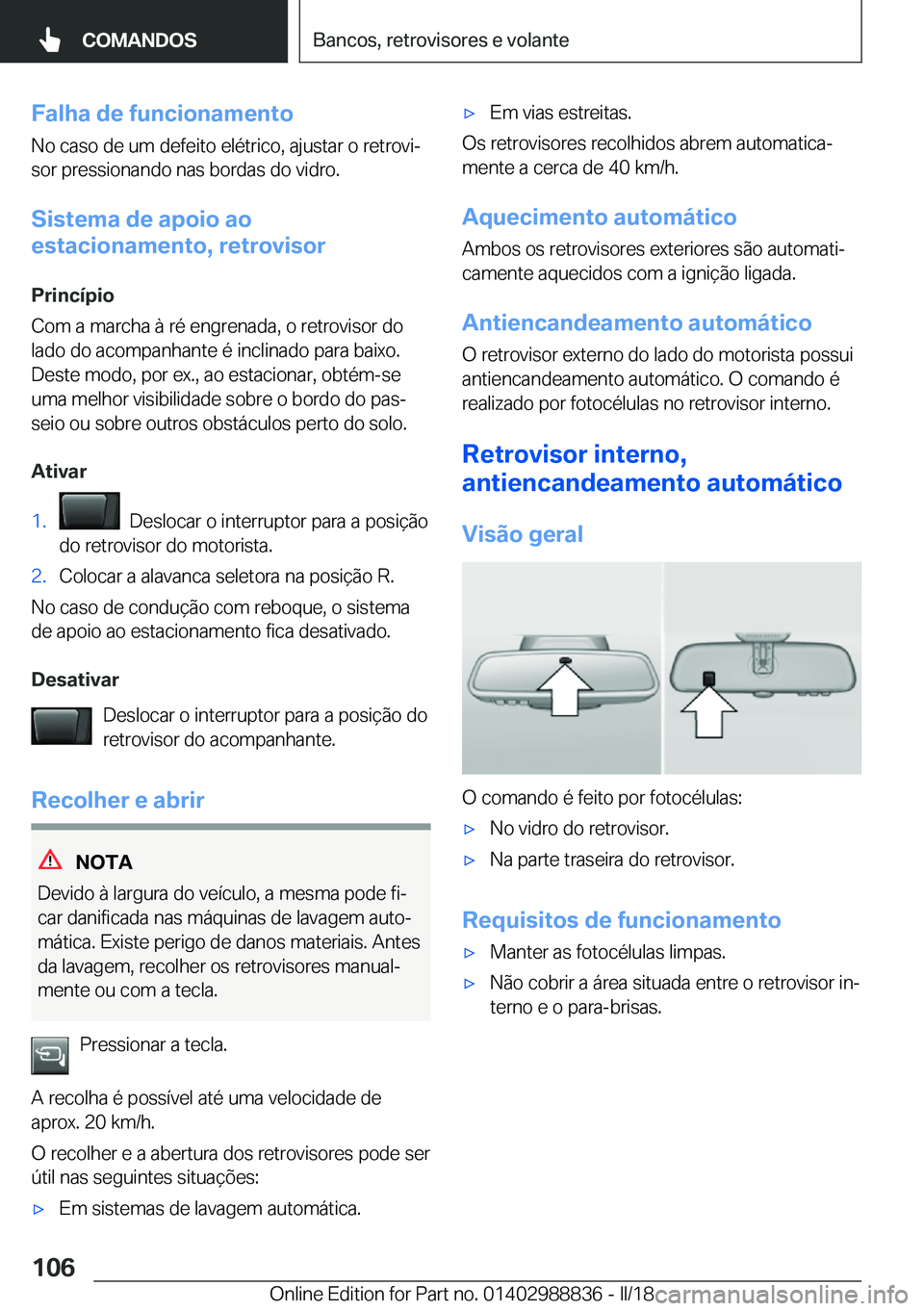 BMW X5 2018  Manual do condutor (in Portuguese) �F�a�l�h�a��d�e��f�u�n�c�i�o�n�a�m�e�n�t�o
�N�o� �c�a�s�o� �d�e� �u�m� �d�e�f�e�i�t�o� �e�l�é�t�r�i�c�o�,� �a�j�u�s�t�a�r� �o� �r�e�t�r�o�v�iª
�s�o�r� �p�r�e�s�s�i�o�n�a�n�d�o� �n�a�s� �b�o�r�d�a