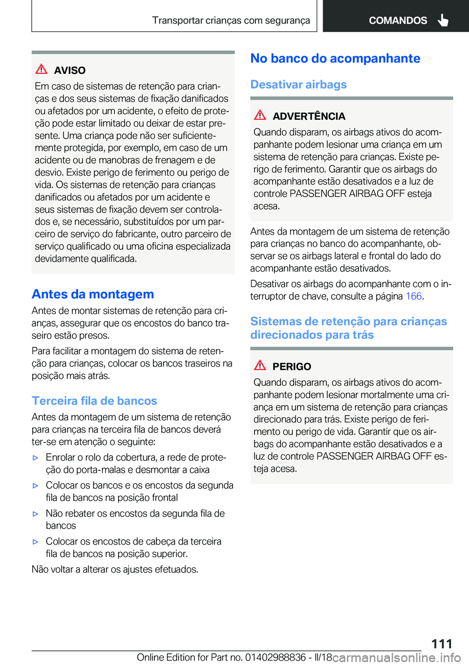 BMW X5 2018  Manual do condutor (in Portuguese) �A�V�I�S�O
�E�m� �c�a�s�o� �d�e� �s�i�s�t�e�m�a�s� �d�e� �r�e�t�e�n�