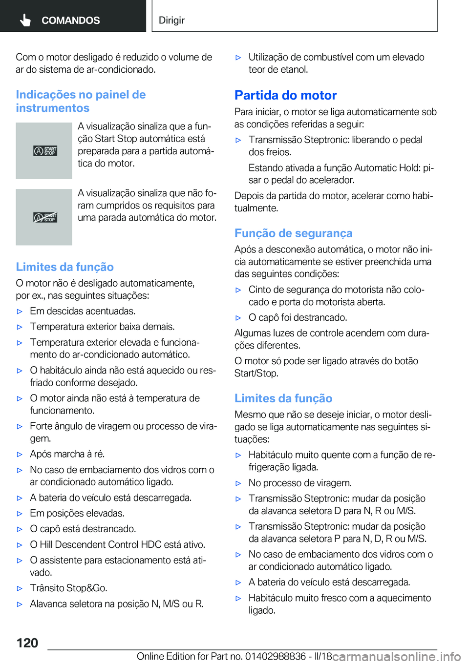 BMW X5 2018  Manual do condutor (in Portuguese) �C�o�m� �o� �m�o�t�o�r� �d�e�s�l�i�g�a�d�o� �é� �r�e�d�u�z�i�d�o� �o� �v�o�l�u�m�e� �d�e�a�r� �d�o� �s�i�s�t�e�m�a� �d�e� �a�r�-�c�o�n�d�i�c�i�o�n�a�d�o�.
�I�n�d�i�c�a�