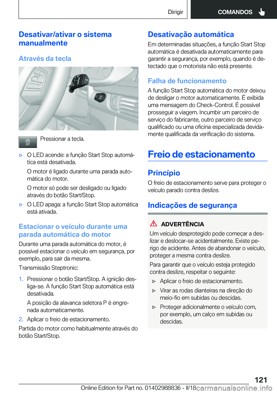 BMW X5 2018  Manual do condutor (in Portuguese) �D�e�s�a�t�i�v�a�r�/�a�t�i�v�a�r��o��s�i�s�t�e�m�a
�m�a�n�u�a�l�m�e�n�t�e
�A�t�r�a�v�é�s��d�a��t�e�c�l�a
�P�r�e�s�s�i�o�n�a�r� �a� �t�e�c�l�a�.
x�O� �L�E�D� �a�c�e�n�d�e�:� �a� �f�u�n�