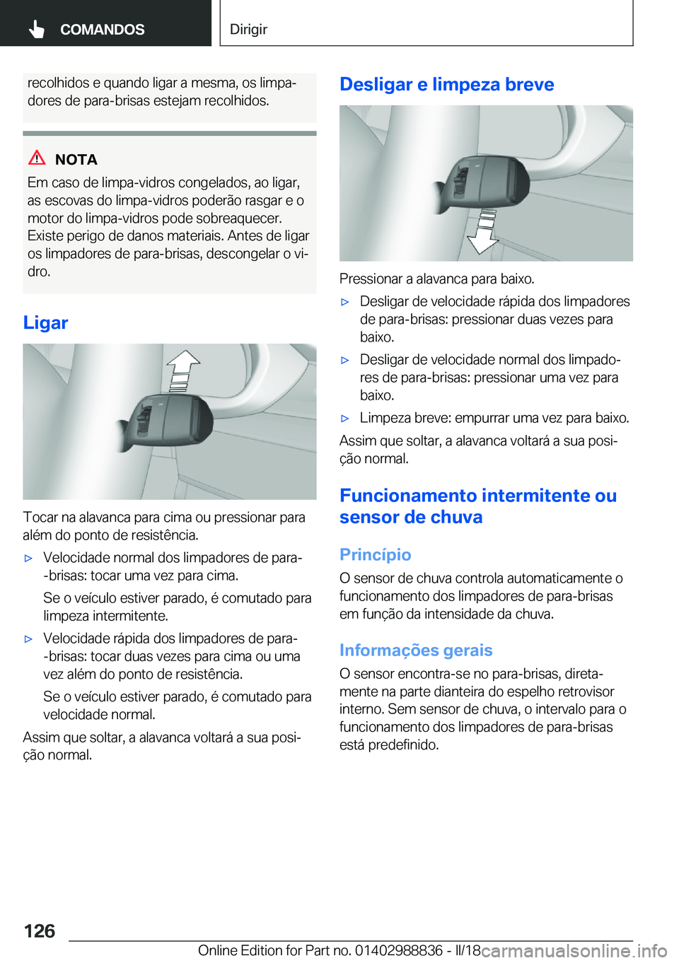 BMW X5 2018  Manual do condutor (in Portuguese) �r�e�c�o�l�h�i�d�o�s� �e� �q�u�a�n�d�o� �l�i�g�a�r� �a� �m�e�s�m�a�,� �o�s� �l�i�m�p�aª�d�o�r�e�s� �d�e� �p�a�r�a�-�b�r�i�s�a�s� �e�s�t�e�j�a�m� �r�e�c�o�l�h�i�d�o�s�.
�N�O�T�A
�E�m� �c�a�s�o� �d�e�