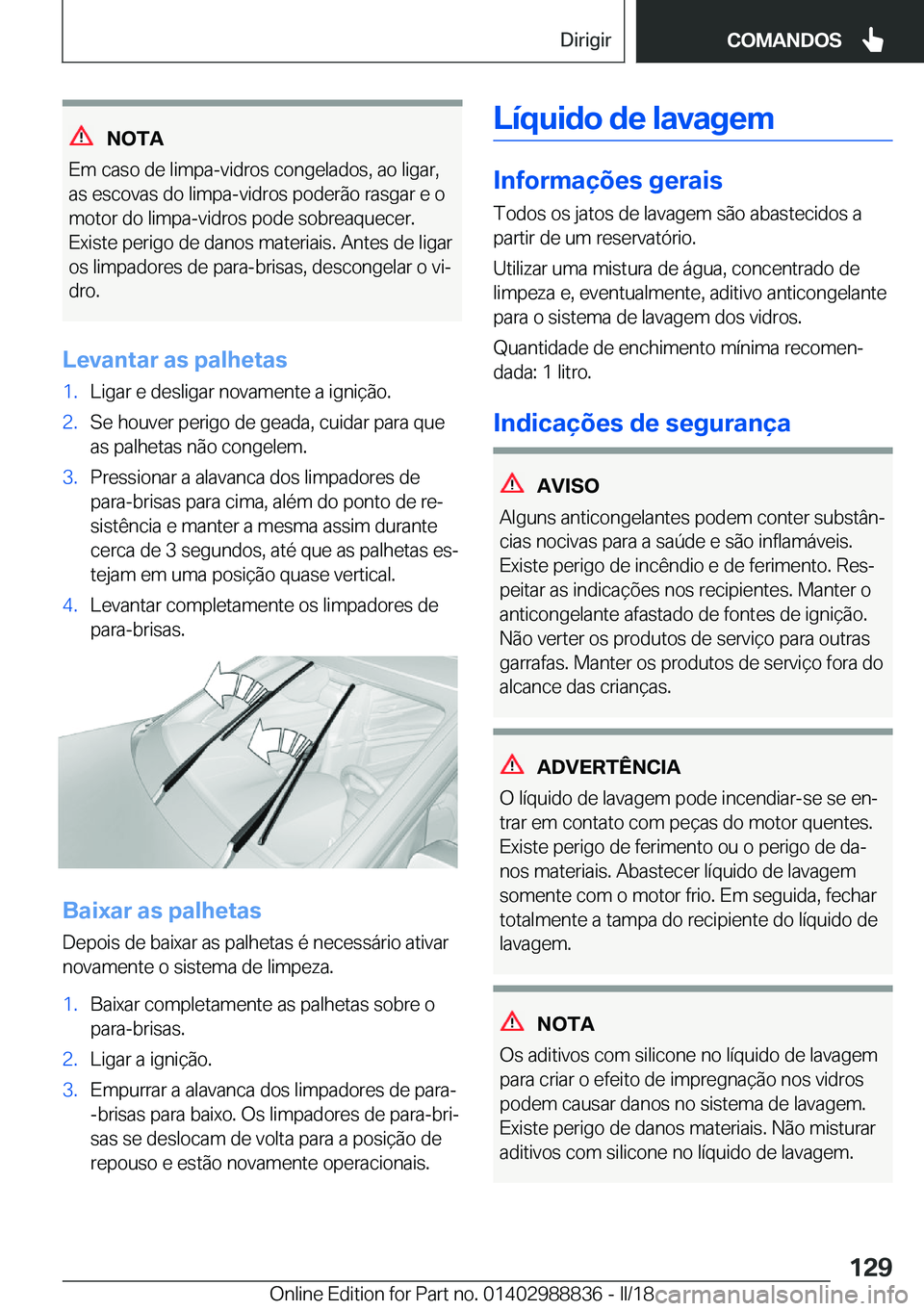 BMW X5 2018  Manual do condutor (in Portuguese) �N�O�T�A
�E�m� �c�a�s�o� �d�e� �l�i�m�p�a�-�v�i�d�r�o�s� �c�o�n�g�e�l�a�d�o�s�,� �a�o� �l�i�g�a�r�,
�a�s� �e�s�c�o�v�a�s� �d�o� �l�i�m�p�a�-�v�i�d�r�o�s� �p�o�d�e�r�ã�o� �r�a�s�g�a�r� �e� �o �m�o�t�o