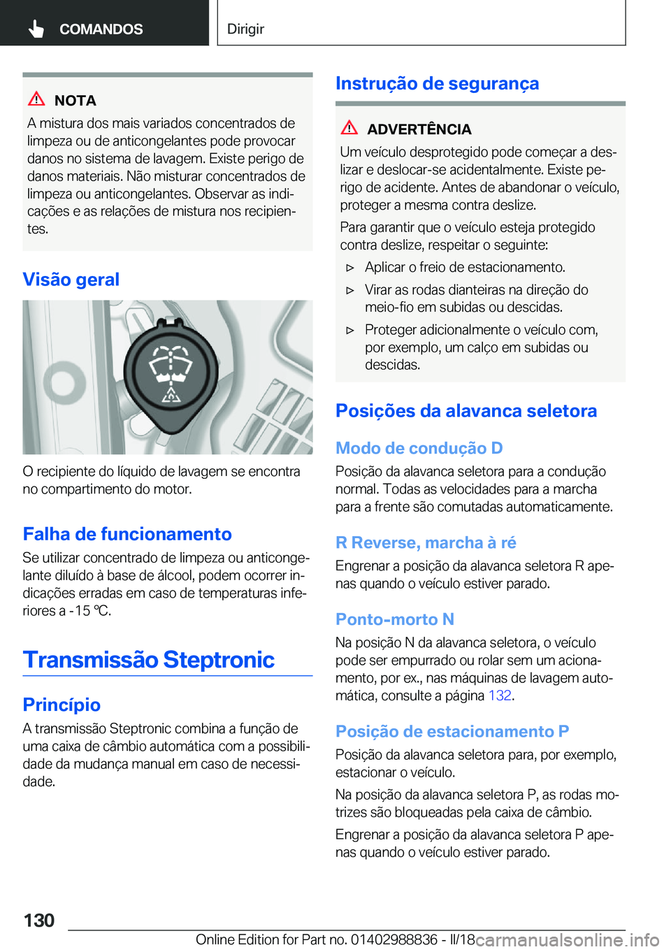 BMW X5 2018  Manual do condutor (in Portuguese) �N�O�T�A
�A� �m�i�s�t�u�r�a� �d�o�s� �m�a�i�s� �v�a�r�i�a�d�o�s� �c�o�n�c�e�n�t�r�a�d�o�s� �d�e �l�i�m�p�e�z�a� �o�u� �d�e� �a�n�t�i�c�o�n�g�e�l�a�n�t�e�s� �p�o�d�e� �p�r�o�v�o�c�a�r
�d�a�n�o�s� �n�o�