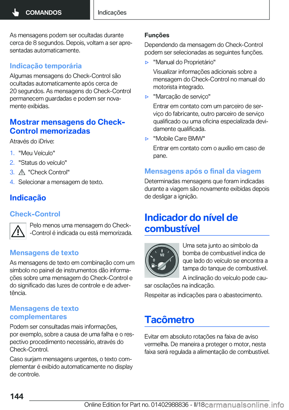 BMW X5 2018  Manual do condutor (in Portuguese) �A�s� �m�e�n�s�a�g�e�n�s� �p�o�d�e�m� �s�e�r� �o�c�u�l�t�a�d�a�s� �d�u�r�a�n�t�e
�c�e�r�c�a� �d�e� �8� �s�e�g�u�n�d�o�s�.� �D�e�p�o�i�s�,� �v�o�l�t�a�m� �a� �s�e�r� �a�p�r�eª
�s�e�n�t�a�d�a�s� �a�u�