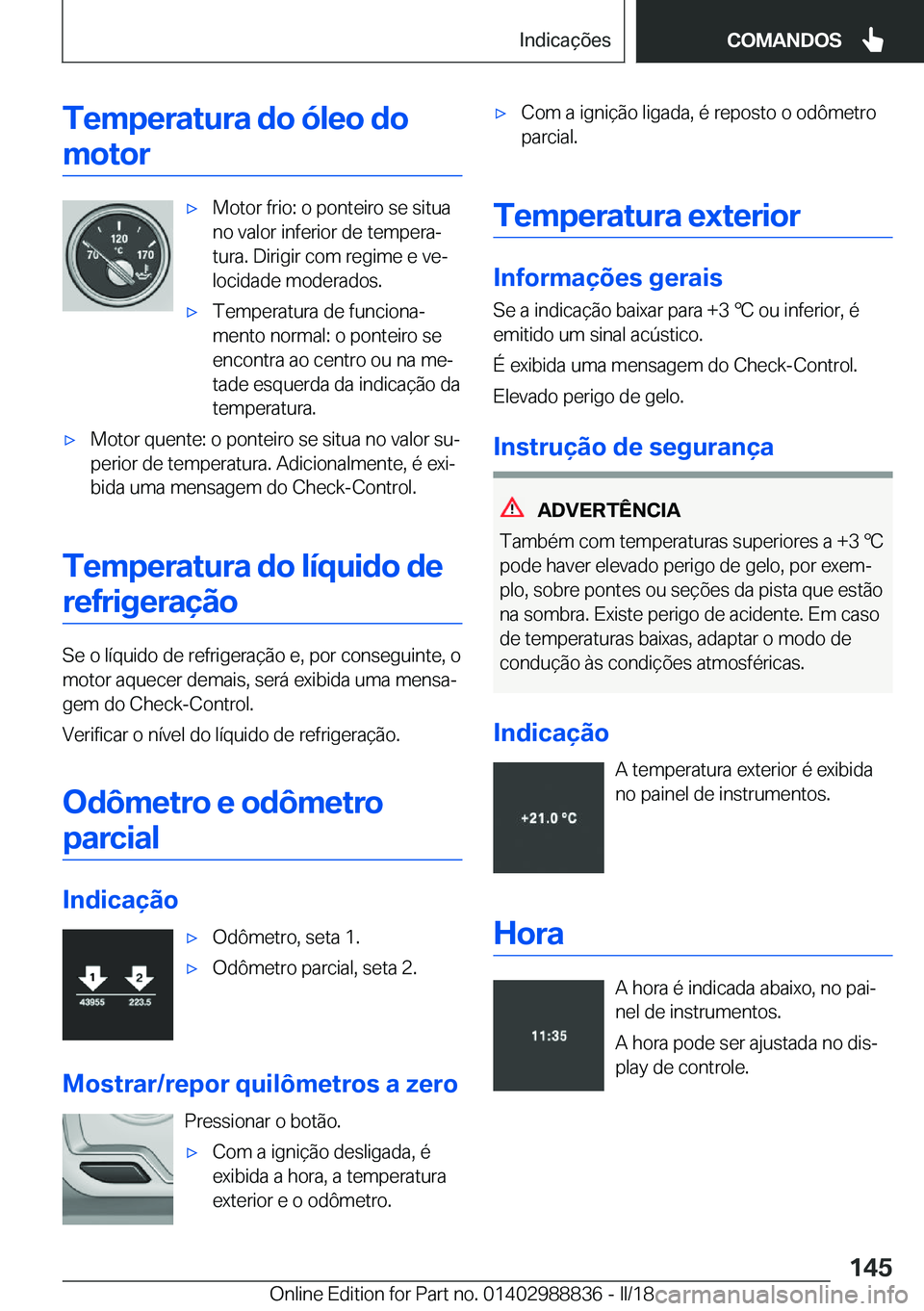 BMW X5 2018  Manual do condutor (in Portuguese) �T�e�m�p�e�r�a�t�u�r�a��d�o��ó�l�e�o��d�o�m�o�t�o�rx�M�o�t�o�r� �f�r�i�o�:� �o� �p�o�n�t�e�i�r�o� �s�e� �s�i�t�u�a
�n�o� �v�a�l�o�r� �i�n�f�e�r�i�o�r� �d�e� �t�e�m�p�e�r�aª
�t�u�r�a�.� �D�i�r�i