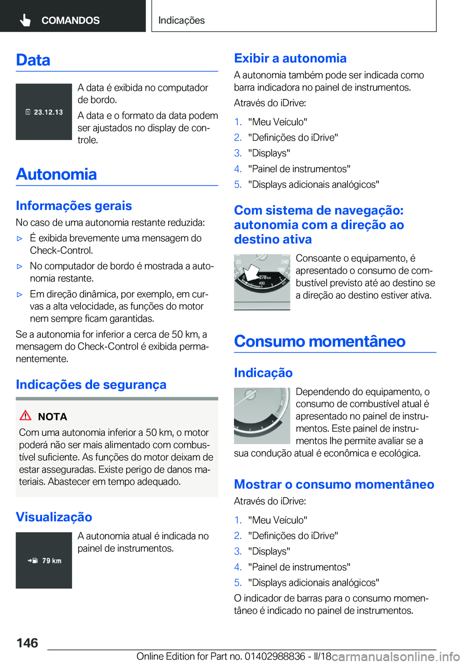 BMW X5 2018  Manual do condutor (in Portuguese) �D�a�t�a
�A� �d�a�t�a� �é� �e�x�i�b�i�d�a� �n�o� �c�o�m�p�u�t�a�d�o�r
�d�e� �b�o�r�d�o�.
�A� �d�a�t�a� �e� �o� �f�o�r�m�a�t�o� �d�a� �d�a�t�a� �p�o�d�e�m
�s�e�r� �a�j�u�s�t�a�d�o�s� �n�o� �d�i�s�p�l�