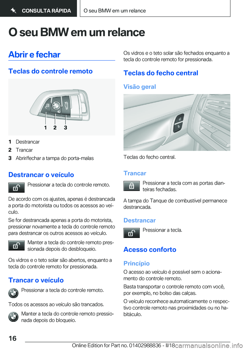 BMW X5 2018  Manual do condutor (in Portuguese) �O��s�e�u��B�M�W��e�m��u�m��r�e�l�a�n�c�e�A�b�r�i�r��e��f�e�c�h�a�r
�T�e�c�l�a�s��d�o��c�o�n�t�r�o�l�e��r�e�m�o�t�o
�1�D�e�s�t�r�a�n�c�a�r�2�T�r�a�n�c�a�r�3�A�b�r�i�r�/�f�e�c�h�a�r� �a� �t�a