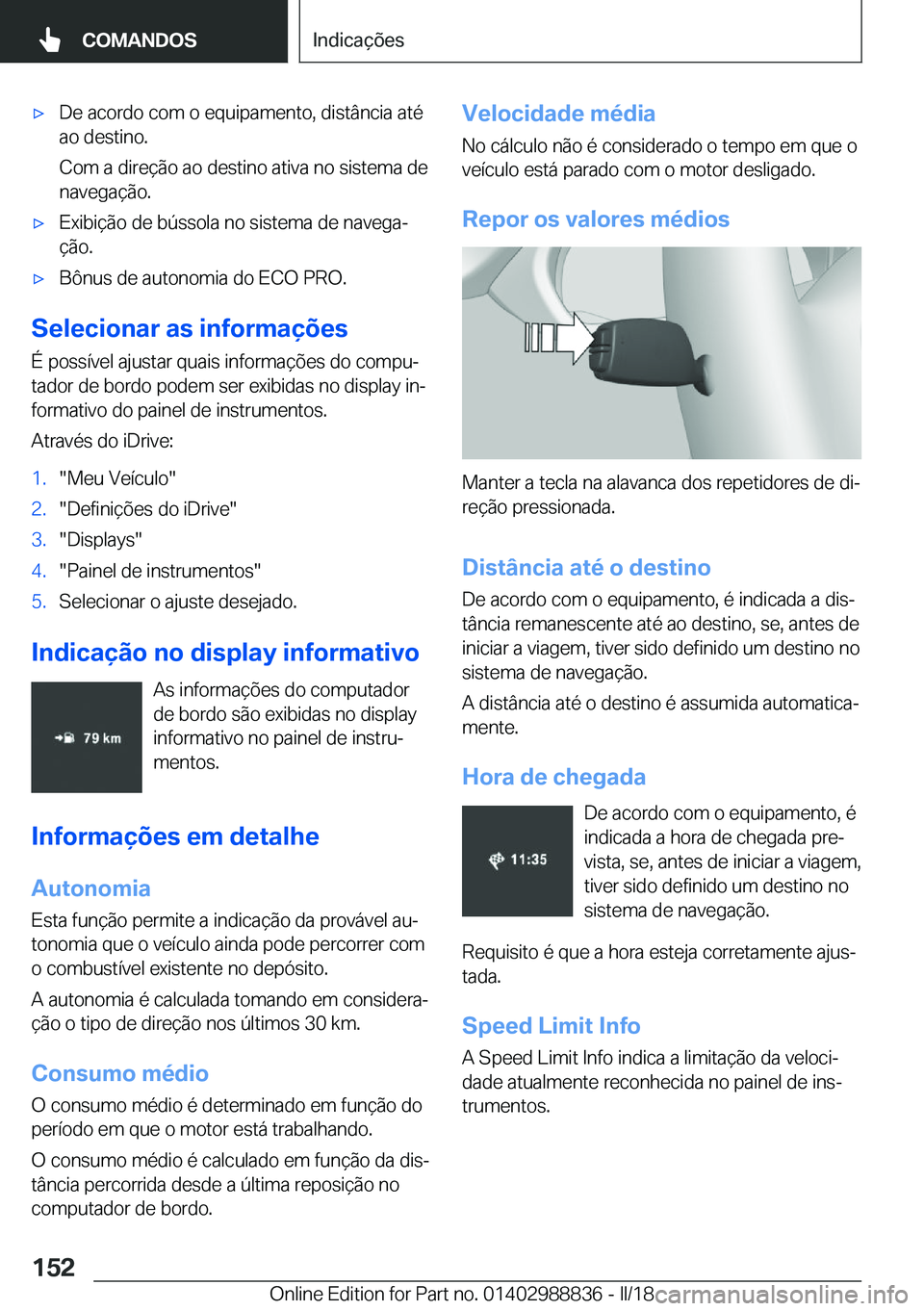 BMW X5 2018  Manual do condutor (in Portuguese) x�D�e� �a�c�o�r�d�o� �c�o�m� �o� �e�q�u�i�p�a�m�e�n�t�o�,� �d�i�s�t�â�n�c�i�a� �a�t�é�a�o� �d�e�s�t�i�n�o�.
�C�o�m� �a� �d�i�r�e�
