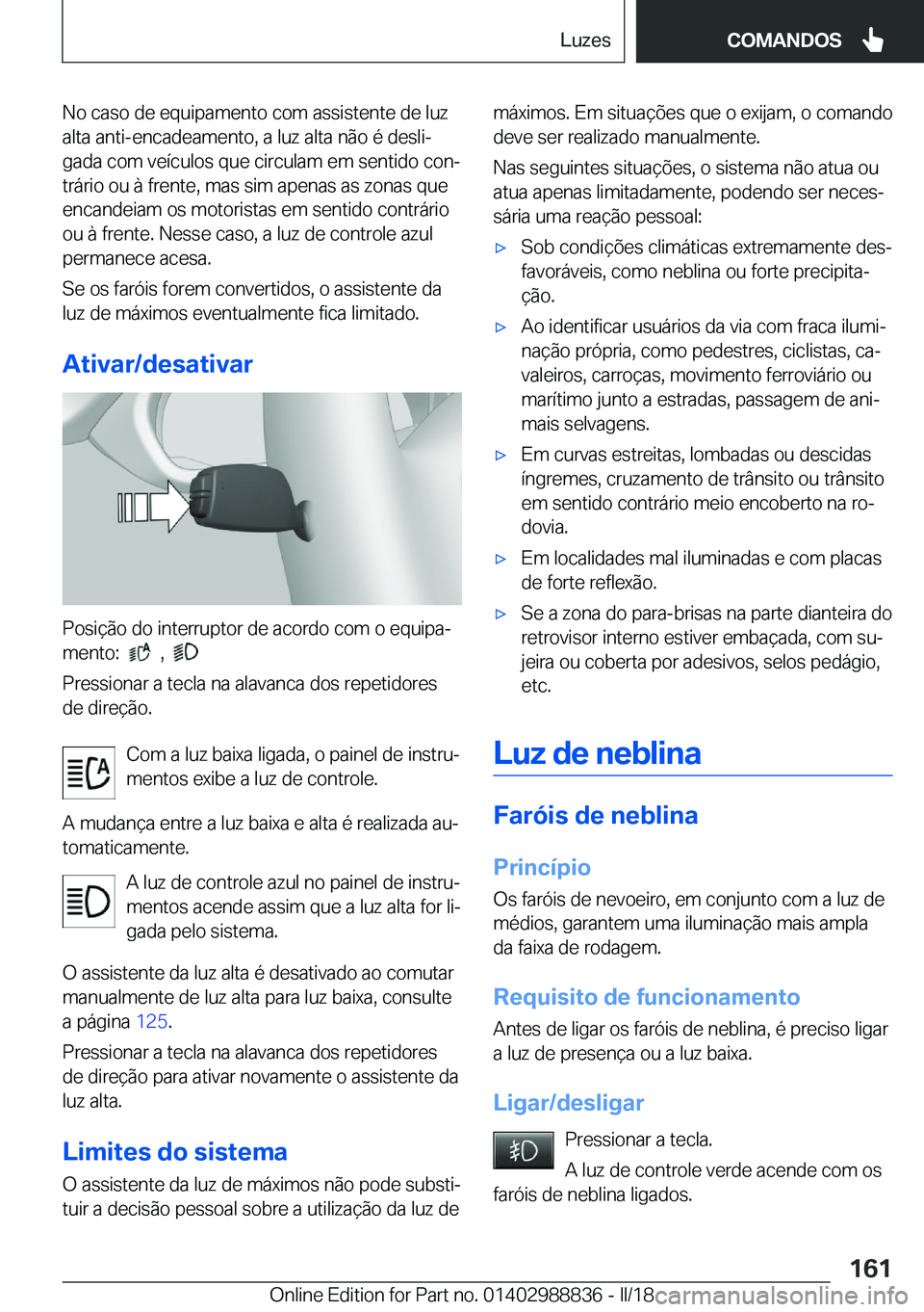 BMW X5 2018  Manual do condutor (in Portuguese) �N�o� �c�a�s�o� �d�e� �e�q�u�i�p�a�m�e�n�t�o� �c�o�m� �a�s�s�i�s�t�e�n�t�e� �d�e� �l�u�z
�a�l�t�a� �a�n�t�i�-�e�n�c�a�d�e�a�m�e�n�t�o�,� �a� �l�u�z� �a�l�t�a� �n�ã�o� �é� �d�e�s�l�iª �g�a�d�a� �c�