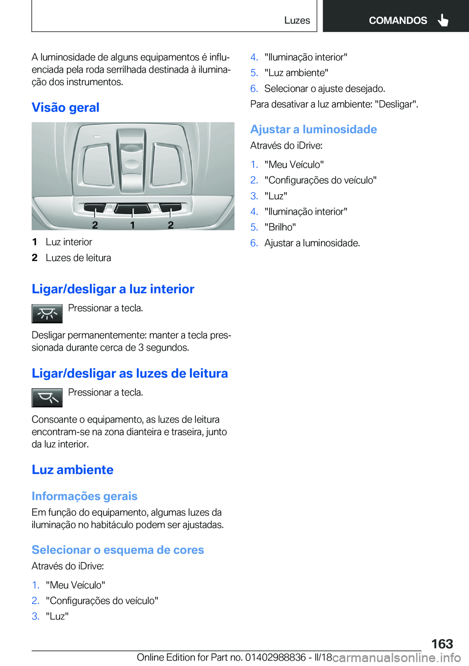 BMW X5 2018  Manual do condutor (in Portuguese) �A� �l�u�m�i�n�o�s�i�d�a�d�e� �d�e� �a�l�g�u�n�s� �e�q�u�i�p�a�m�e�n�t�o�s� �é� �i�n�f�l�uª
�e�n�c�i�a�d�a� �p�e�l�a� �r�o�d�a� �s�e�r�r�i�l�h�a�d�a� �d�e�s�t�i�n�a�d�a� �à� �i�l�u�m�i�n�aª
�