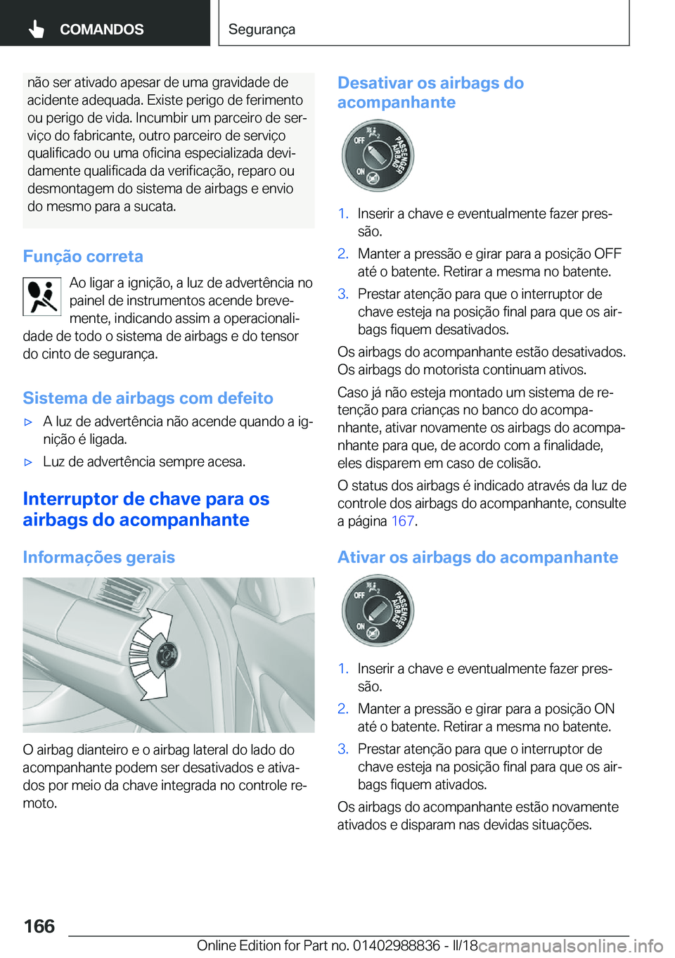 BMW X5 2018  Manual do condutor (in Portuguese) �n�ã�o� �s�e�r� �a�t�i�v�a�d�o� �a�p�e�s�a�r� �d�e� �u�m�a� �g�r�a�v�i�d�a�d�e� �d�e�a�c�i�d�e�n�t�e� �a�d�e�q�u�a�d�a�.� �E�x�i�s�t�e� �p�e�r�i�g�o� �d�e� �f�e�r�i�m�e�n�t�o
�o�u� �p�e�r�i�g�o� �d�e