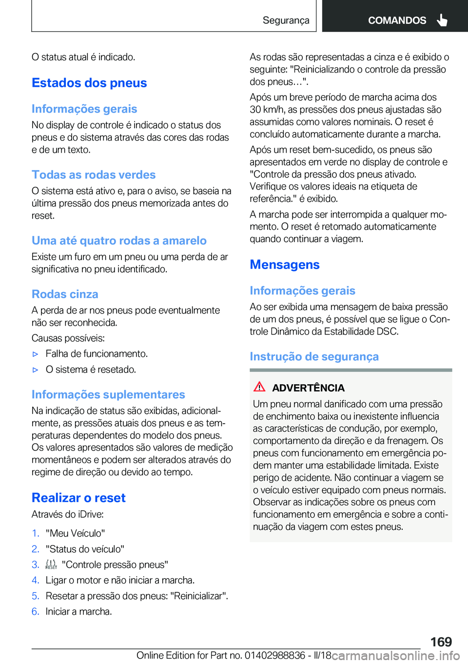 BMW X5 2018  Manual do condutor (in Portuguese) �O� �s�t�a�t�u�s� �a�t�u�a�l� �é� �i�n�d�i�c�a�d�o�.
�E�s�t�a�d�o�s��d�o�s��p�n�e�u�s
�I�n�f�o�r�m�a�