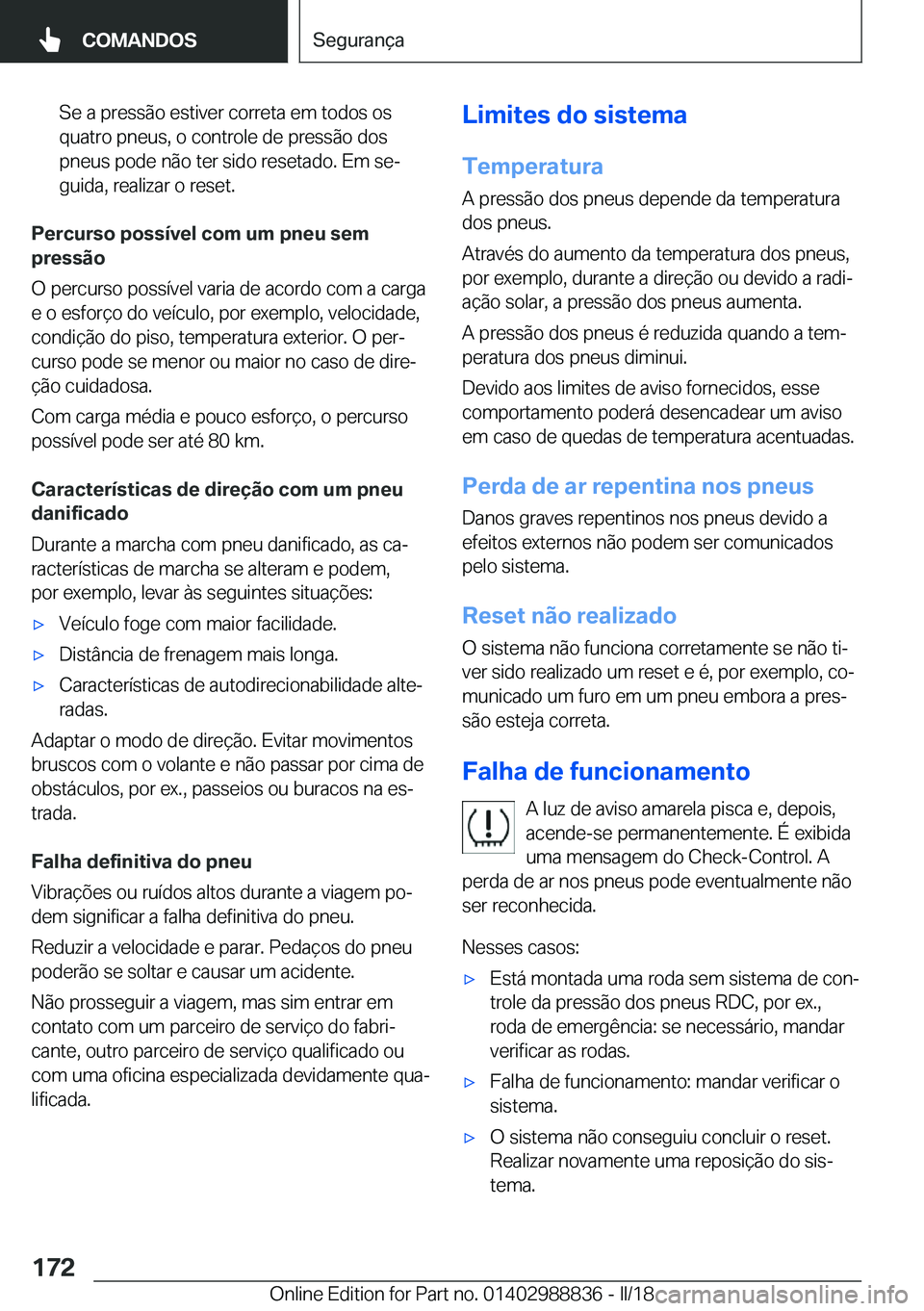 BMW X5 2018  Manual do condutor (in Portuguese) �S�e� �a� �p�r�e�s�s�ã�o� �e�s�t�i�v�e�r� �c�o�r�r�e�t�a� �e�m� �t�o�d�o�s� �o�s�q�u�a�t�r�o� �p�n�e�u�s�,� �o� �c�o�n�t�r�o�l�e� �d�e� �p�r�e�s�s�ã�o� �d�o�s
�p�n�e�u�s� �p�o�d�e� �n�ã�o� �t�e�r� 