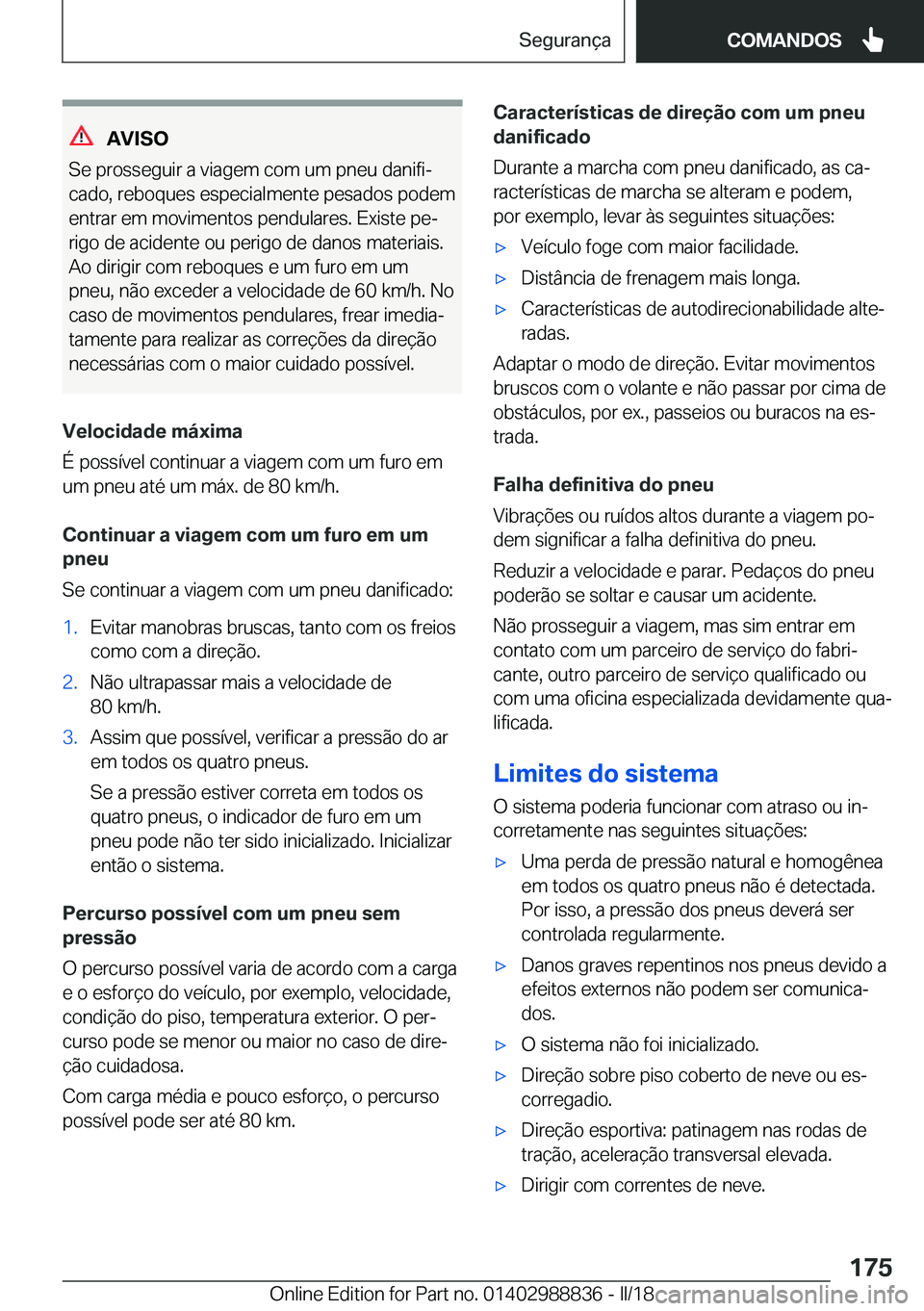 BMW X5 2018  Manual do condutor (in Portuguese) �A�V�I�S�O
�S�e� �p�r�o�s�s�e�g�u�i�r� �a� �v�i�a�g�e�m� �c�o�m� �u�m� �p�n�e�u� �d�a�n�i�f�iª
�c�a�d�o�,� �r�e�b�o�q�u�e�s� �e�s�p�e�c�i�a�l�m�e�n�t�e� �p�e�s�a�d�o�s� �p�o�d�e�m
�e�n�t�r�a�r� �e�m