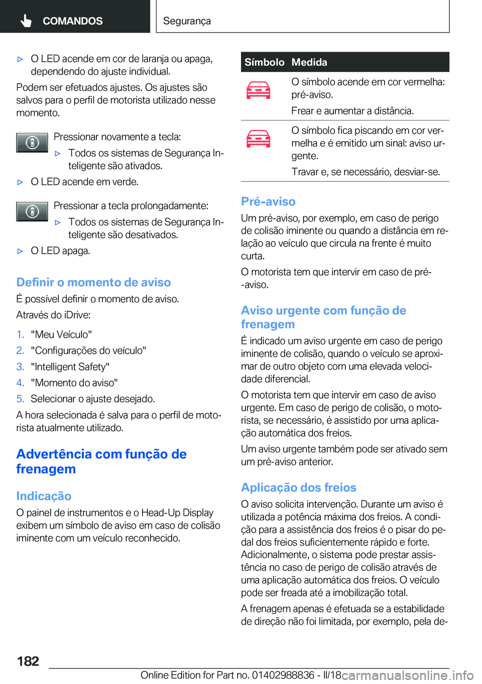 BMW X5 2018  Manual do condutor (in Portuguese) x�O� �L�E�D� �a�c�e�n�d�e� �e�m� �c�o�r� �d�e� �l�a�r�a�n�j�a� �o�u� �a�p�a�g�a�,
�d�e�p�e�n�d�e�n�d�o� �d�o� �a�j�u�s�t�e� �i�n�d�i�v�i�d�u�a�l�.
�P�o�d�e�m� �s�e�r� �e�f�e�t�u�a�d�o�s� �a�j�u�s�t�e