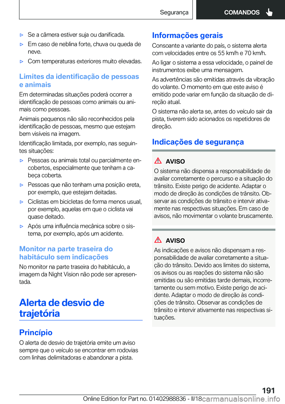 BMW X5 2018  Manual do condutor (in Portuguese) x�S�e� �a� �c�â�m�e�r�a� �e�s�t�i�v�e�r� �s�u�j�a� �o�u� �d�a�n�i�f�i�c�a�d�a�.x�E�m� �c�a�s�o� �d�e� �n�e�b�l�i�n�a� �f�o�r�t�e�,� �c�h�u�v�a� �o�u� �q�u�e�d�a� �d�e�n�e�v�e�.x�C�o�m� �t�e�m�p�e�