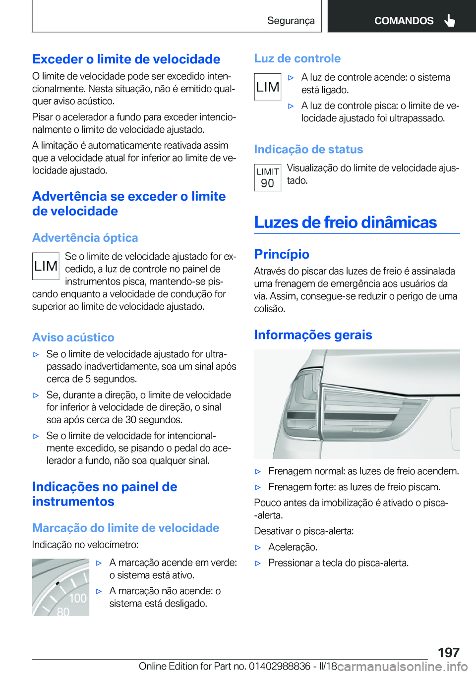BMW X5 2018  Manual do condutor (in Portuguese) �E�x�c�e�d�e�r��o��l�i�m�i�t�e��d�e��v�e�l�o�c�i�d�a�d�e
�O� �l�i�m�i�t�e� �d�e� �v�e�l�o�c�i�d�a�d�e� �p�o�d�e� �s�e�r� �e�x�c�e�d�i�d�o� �i�n�t�e�nª �c�i�o�n�a�l�m�e�n�t�e�.� �N�e�s�t�a� �s�i�