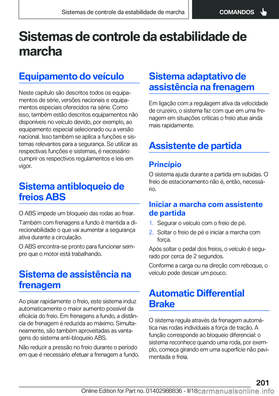 BMW X5 2018  Manual do condutor (in Portuguese) �S�i�s�t�e�m�a�s��d�e��c�o�n�t�r�o�l�e��d�a��e�s�t�a�b�i�l�i�d�a�d�e��d�e
�m�a�r�c�h�a�E�q�u�i�p�a�m�e�n�t�o��d�o��v�e�