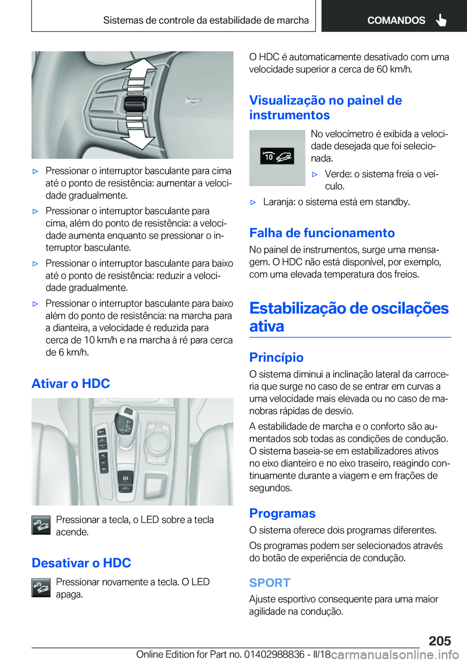 BMW X5 2018  Manual do condutor (in Portuguese) x�P�r�e�s�s�i�o�n�a�r� �o� �i�n�t�e�r�r�u�p�t�o�r� �b�a�s�c�u�l�a�n�t�e� �p�a�r�a� �c�i�m�a�a�t�é� �o� �p�o�n�t�o� �d�e� �r�e�s�i�s�t�ê�n�c�i�a�:� �a�u�m�e�n�t�a�r� �a� �v�e�l�o�c�iª
�d�a�d�e� �g