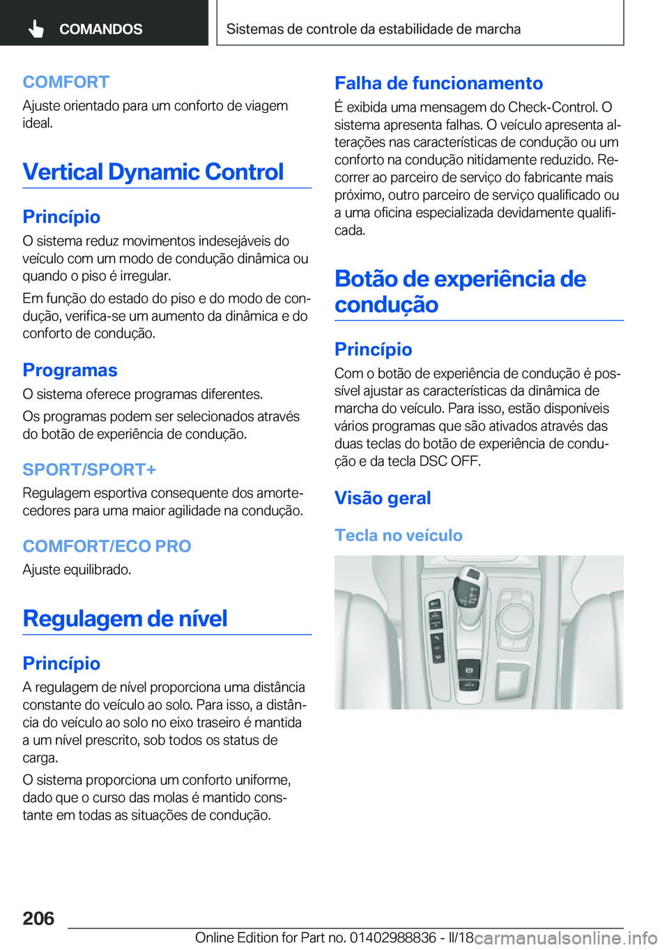 BMW X5 2018  Manual do condutor (in Portuguese) �C�O�M�F�O�R�T
�A�j�u�s�t�e� �o�r�i�e�n�t�a�d�o� �p�a�r�a� �u�m� �c�o�n�f�o�r�t�o� �d�e� �v�i�a�g�e�m
�i�d�e�a�l�.
�V�e�r�t�i�c�a�l��D�y�n�a�m�i�c��C�o�n�t�r�o�l
�P�r�i�n�c�