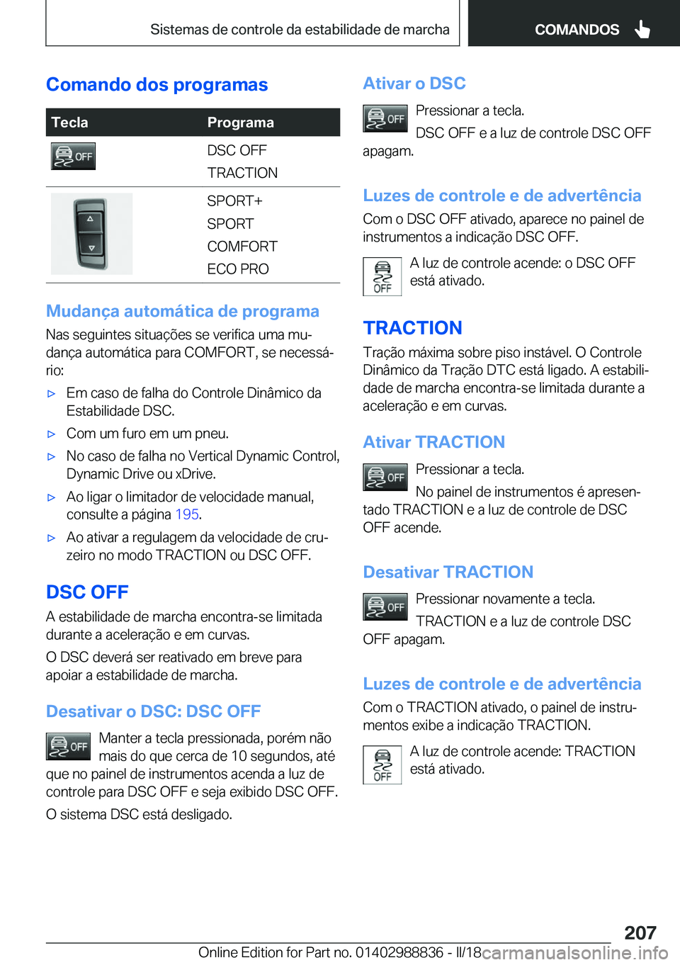 BMW X5 2018  Manual do condutor (in Portuguese) �C�o�m�a�n�d�o��d�o�s��p�r�o�g�r�a�m�a�s�T�e�c�l�a�P�r�o�g�r�a�m�a�D�S�C� �O�F�F
�T�R�A�C�T�I�O�N�S�P�O�R�T�+
�S�P�O�R�T
�C�O�M�F�O�R�T
�E�C�O� �P�R�O
�M�u�d�a�n�