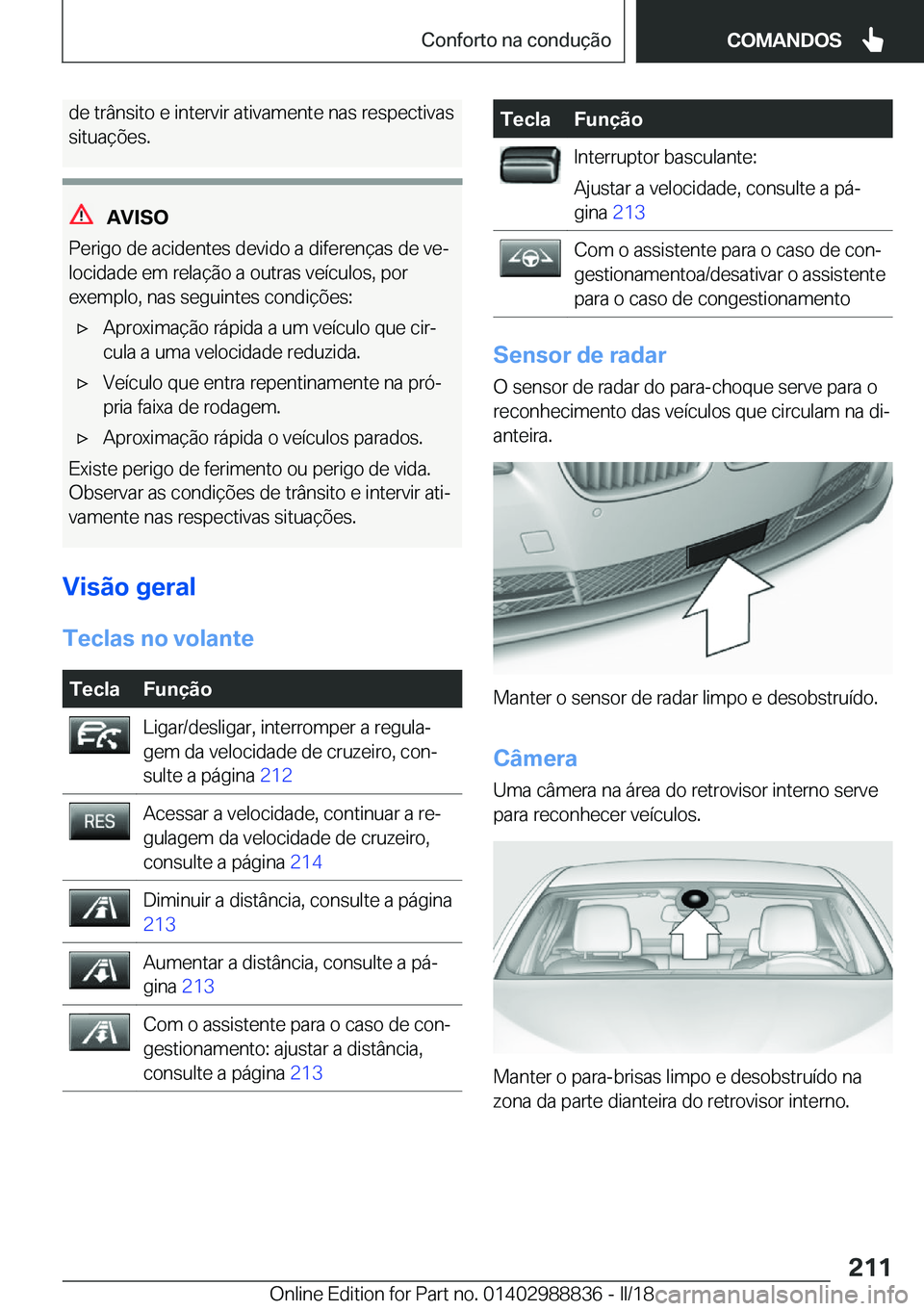 BMW X5 2018  Manual do condutor (in Portuguese) �d�e� �t�r�â�n�s�i�t�o� �e� �i�n�t�e�r�v�i�r� �a�t�i�v�a�m�e�n�t�e� �n�a�s� �r�e�s�p�e�c�t�i�v�a�s
�s�i�t�u�a�