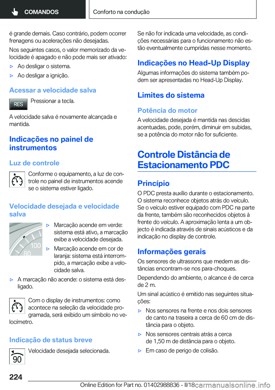 BMW X5 2018  Manual do condutor (in Portuguese) �é� �g�r�a�n�d�e� �d�e�m�a�i�s�.� �C�a�s�o� �c�o�n�t�r�á�r�i�o�,� �p�o�d�e�m� �o�c�o�r�r�e�r
�f�r�e�n�a�g�e�n�s� �o�u� �a�c�e�l�e�r�a�