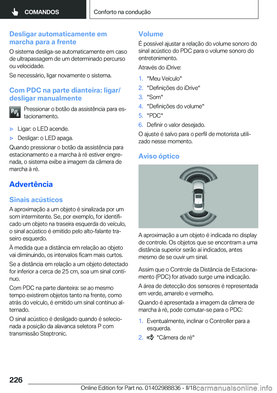 BMW X5 2018  Manual do condutor (in Portuguese) �D�e�s�l�i�g�a�r��a�u�t�o�m�a�t�i�c�a�m�e�n�t�e��e�m
�m�a�r�c�h�a��p�a�r�a��a��f�r�e�n�t�e
�O� �s�i�s�t�e�m�a� �d�e�s�l�i�g�a�-�s�e� �a�u�t�o�m�a�t�i�c�a�m�e�n�t�e� �e�m� �c�a�s�o
�d�e� �u�l�t�r�