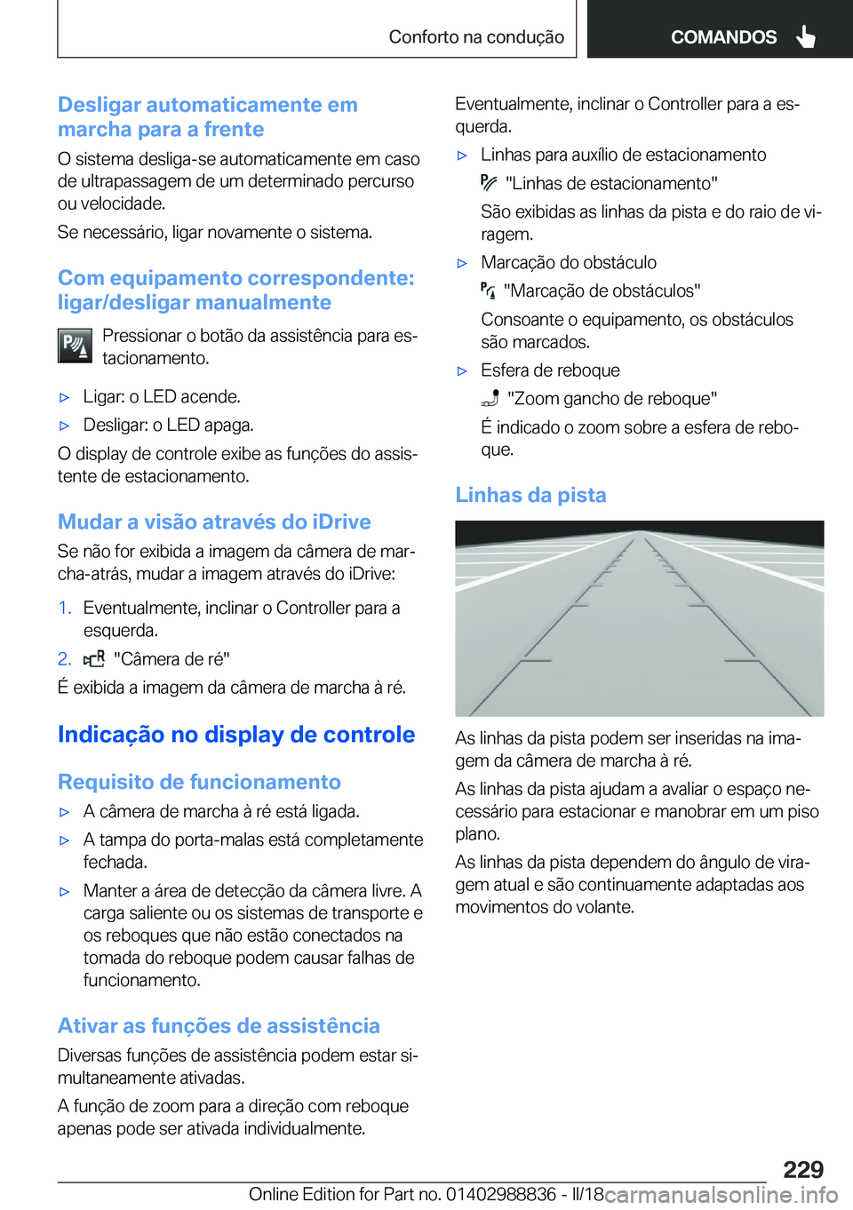 BMW X5 2018  Manual do condutor (in Portuguese) �D�e�s�l�i�g�a�r��a�u�t�o�m�a�t�i�c�a�m�e�n�t�e��e�m
�m�a�r�c�h�a��p�a�r�a��a��f�r�e�n�t�e
�O� �s�i�s�t�e�m�a� �d�e�s�l�i�g�a�-�s�e� �a�u�t�o�m�a�t�i�c�a�m�e�n�t�e� �e�m� �c�a�s�o
�d�e� �u�l�t�r�