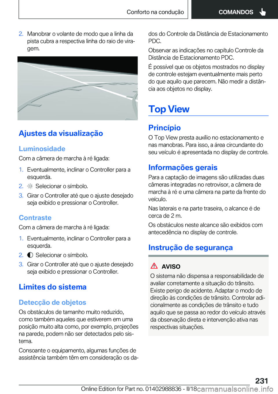BMW X5 2018  Manual do condutor (in Portuguese) �2�.�M�a�n�o�b�r�a�r� �o� �v�o�l�a�n�t�e� �d�e� �m�o�d�o� �q�u�e� �a� �l�i�n�h�a� �d�a
�p�i�s�t�a� �c�u�b�r�a� �a� �r�e�s�p�e�c�t�i�v�a� �l�i�n�h�a� �d�o� �r�a�i�o� �d�e� �v�i�r�aª
�g�e�m�.
�A�j�u�s