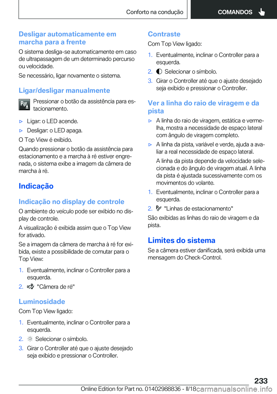BMW X5 2018  Manual do condutor (in Portuguese) �D�e�s�l�i�g�a�r��a�u�t�o�m�a�t�i�c�a�m�e�n�t�e��e�m
�m�a�r�c�h�a��p�a�r�a��a��f�r�e�n�t�e
�O� �s�i�s�t�e�m�a� �d�e�s�l�i�g�a�-�s�e� �a�u�t�o�m�a�t�i�c�a�m�e�n�t�e� �e�m� �c�a�s�o
�d�e� �u�l�t�r�