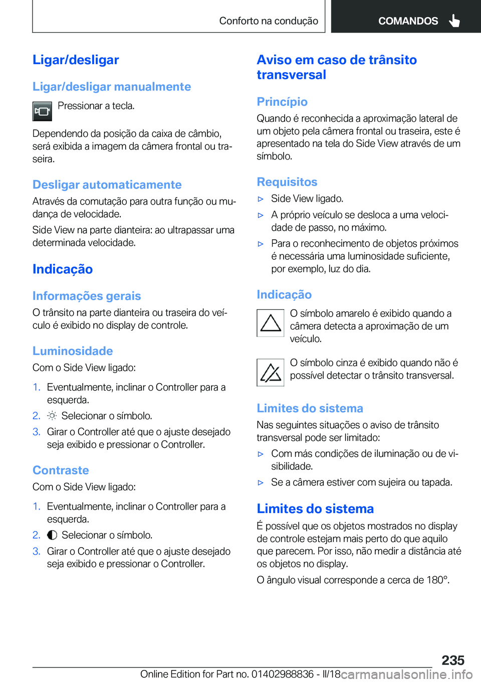 BMW X5 2018  Manual do condutor (in Portuguese) �L�i�g�a�r�/�d�e�s�l�i�g�a�r
�L�i�g�a�r�/�d�e�s�l�i�g�a�r��m�a�n�u�a�l�m�e�n�t�e �P�r�e�s�s�i�o�n�a�r� �a� �t�e�c�l�a�.
�D�e�p�e�n�d�e�n�d�o� �d�a� �p�o�s�i�