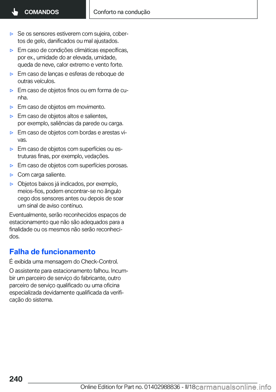 BMW X5 2018  Manual do condutor (in Portuguese) x�S�e� �o�s� �s�e�n�s�o�r�e�s� �e�s�t�i�v�e�r�e�m� �c�o�m� �s�u�j�e�i�r�a�,� �c�o�b�e�rª�t�o�s� �d�e� �g�e�l�o�,� �d�a�n�i�f�i�c�a�d�o�s� �o�u� �m�a�l� �a�j�u�s�t�a�d�o�s�.x�E�m� �c�a�s�o� �d�e� �