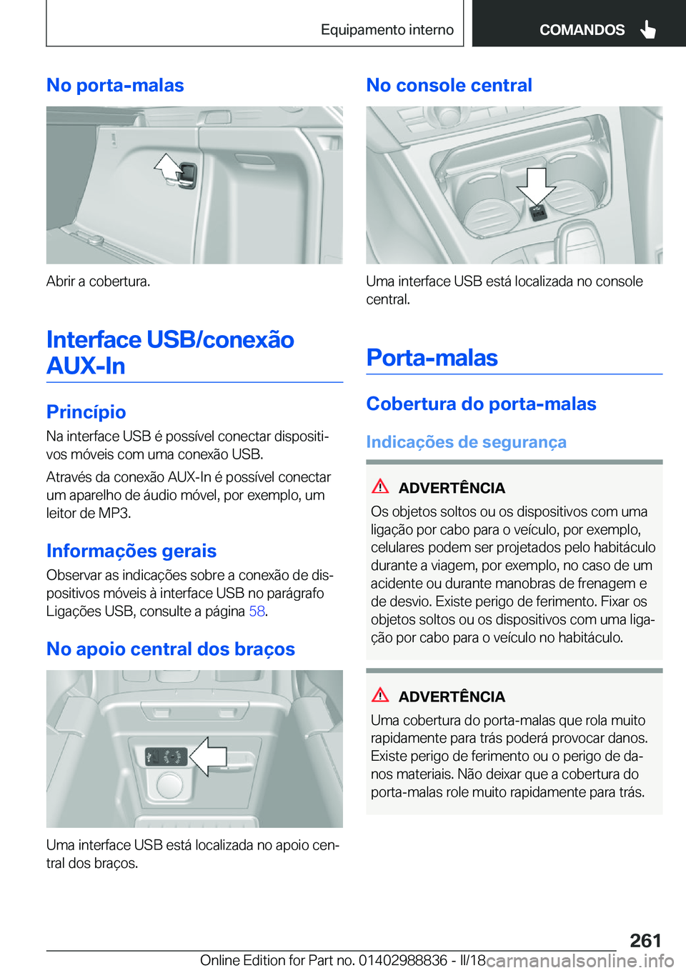BMW X5 2018  Manual do condutor (in Portuguese) �N�o��p�o�r�t�a�-�m�a�l�a�s
�A�b�r�i�r� �a� �c�o�b�e�r�t�u�r�a�.
�I�n�t�e�r�f�a�c�e��U�S�B�/�c�o�n�e�x�ã�o �A�U�X�-�I�n
�P�r�i�n�c�