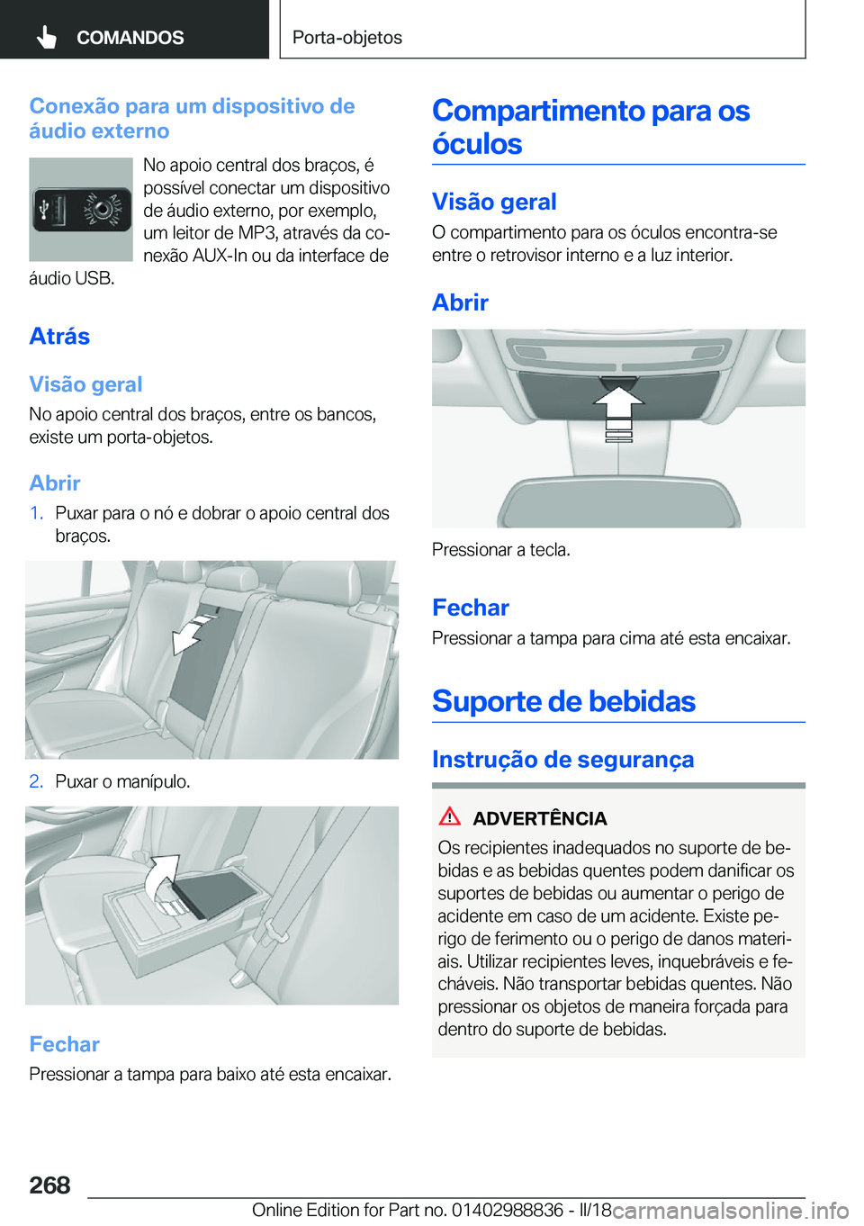 BMW X5 2018  Manual do condutor (in Portuguese) �C�o�n�e�x�ã�o��p�a�r�a��u�m��d�i�s�p�o�s�i�t�i�v�o��d�e
�á�u�d�i�o��e�x�t�e�r�n�o
�N�o� �a�p�o�i�o� �c�e�n�t�r�a�l� �d�o�s� �b�r�a�