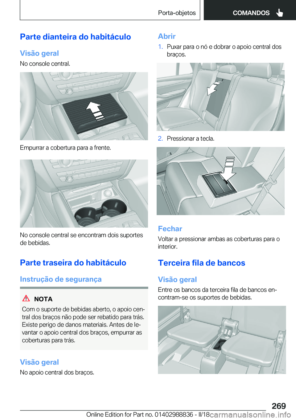 BMW X5 2018  Manual do condutor (in Portuguese) �P�a�r�t�e��d�i�a�n�t�e�i�r�a��d�o��h�a�b�i�t�á�c�u�l�o�V�i�s�ã�o��g�e�r�a�l
�N�o� �c�o�n�s�o�l�e� �c�e�n�t�r�a�l�.
�E�m�p�u�r�r�a�r� �a� �c�o�b�e�r�t�u�r�a� �p�a�r�a� �a� �f�r�e�n�t�e�.
�N�o� �