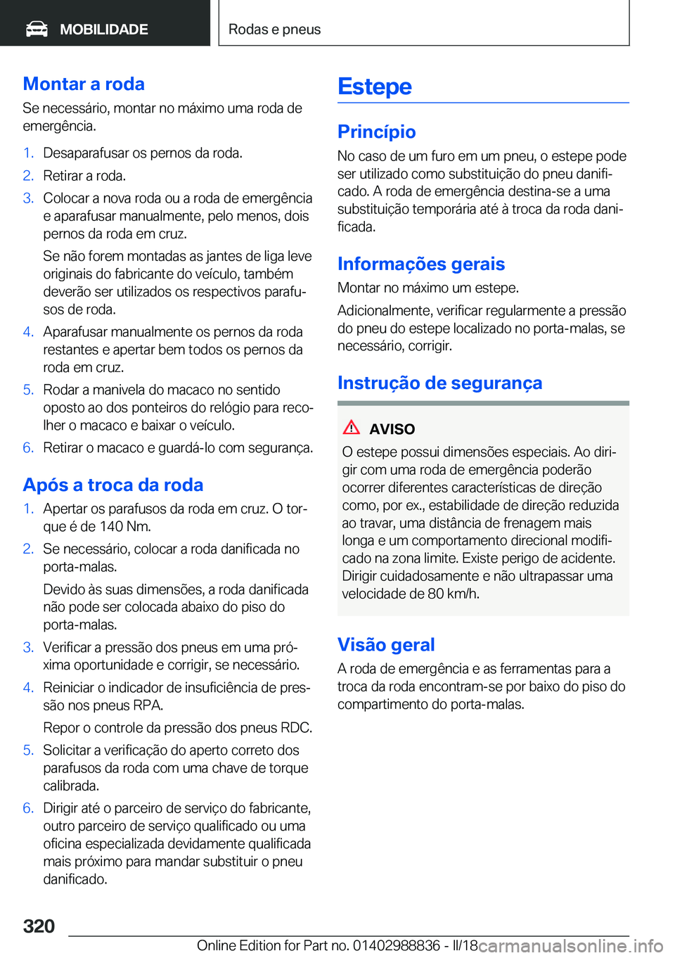 BMW X5 2018  Manual do condutor (in Portuguese) �M�o�n�t�a�r��a��r�o�d�a�S�e� �n�e�c�e�s�s�á�r�i�o�,� �m�o�n�t�a�r� �n�o� �m�á�x�i�m�o� �u�m�a� �r�o�d�a� �d�e
�e�m�e�r�g�ê�n�c�i�a�.�1�.�D�e�s�a�p�a�r�a�f�u�s�a�r� �o�s� �p�e�r�n�o�s� �d�a� �r�o
