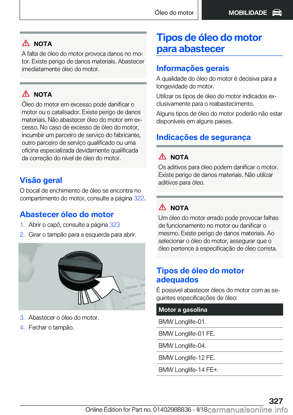 BMW X5 2018  Manual do condutor (in Portuguese) �N�O�T�A
�A� �f�a�l�t�a� �d�e� �ó�l�e�o� �d�o� �m�o�t�o�r� �p�r�o�v�o�c�a� �d�a�n�o�s� �n�o� �m�oª �t�o�r�.� �E�x�i�s�t�e� �p�e�r�i�g�o� �d�e� �d�a�n�o�s� �m�a�t�e�r�i�a�i�s�.� �A�b�a�s�t�e�c�e�r
�