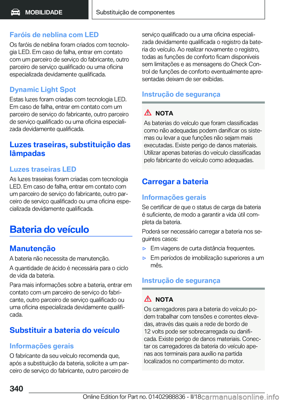 BMW X5 2018  Manual do condutor (in Portuguese) �F�a�r�ó�i�s��d�e��n�e�b�l�i�n�a��c�o�m��L�E�D�O�s� �f�a�r�ó�i�s� �d�e� �n�e�b�l�i�n�a� �f�o�r�a�m� �c�r�i�a�d�o�s� �c�o�m� �t�e�c�n�o�l�oª
�g�i�a� �L�E�D�.� �E�m� �c�a�s�o� �d�e� �f�a�l�h�a�,