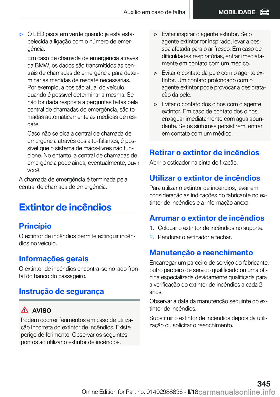 BMW X5 2018  Manual do condutor (in Portuguese) x�O� �L�E�D� �p�i�s�c�a� �e�m� �v�e�r�d�e� �q�u�a�n�d�o� �j�á� �e�s�t�á� �e�s�t�aª
�b�e�l�e�c�i�d�a� �a� �l�i�g�a�