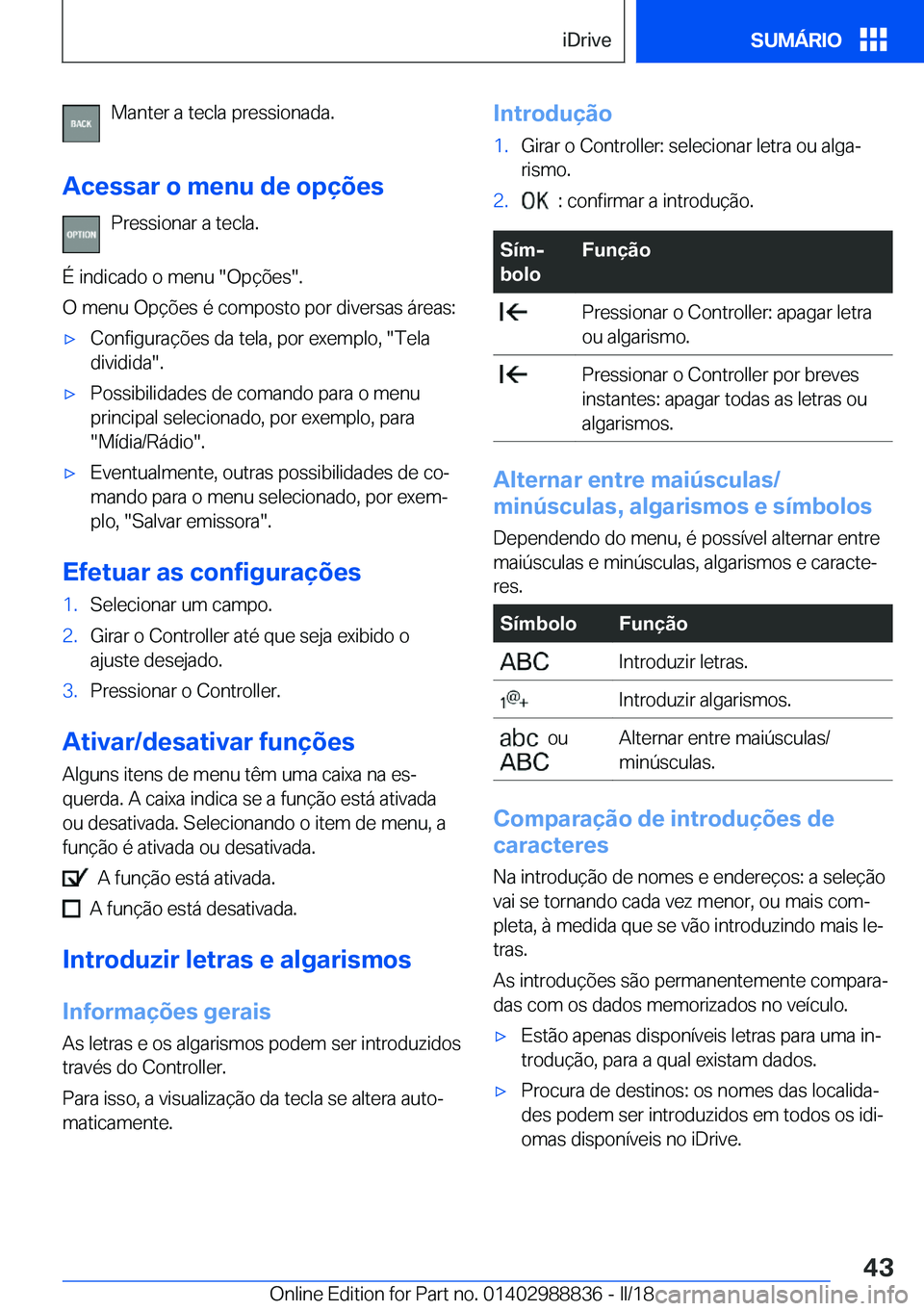 BMW X5 2018  Manual do condutor (in Portuguese) �M�a�n�t�e�r� �a� �t�e�c�l�a� �p�r�e�s�s�i�o�n�a�d�a�.
�A�c�e�s�s�a�r��o��m�e�n�u��d�e��o�p�