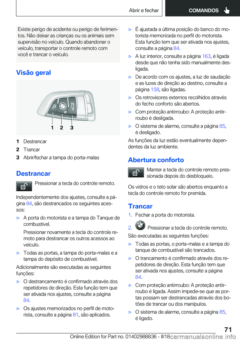 BMW X5 2018  Manual do condutor (in Portuguese) �E�x�i�s�t�e� �p�e�r�i�g�o� �d�e� �a�c�i�d�e�n�t�e� �o�u� �p�e�r�i�g�o� �d�e� �f�e�r�i�m�e�nª�t�o�s�.� �N�ã�o� �d�e�i�x�a�r� �a�s� �c�r�i�a�n�