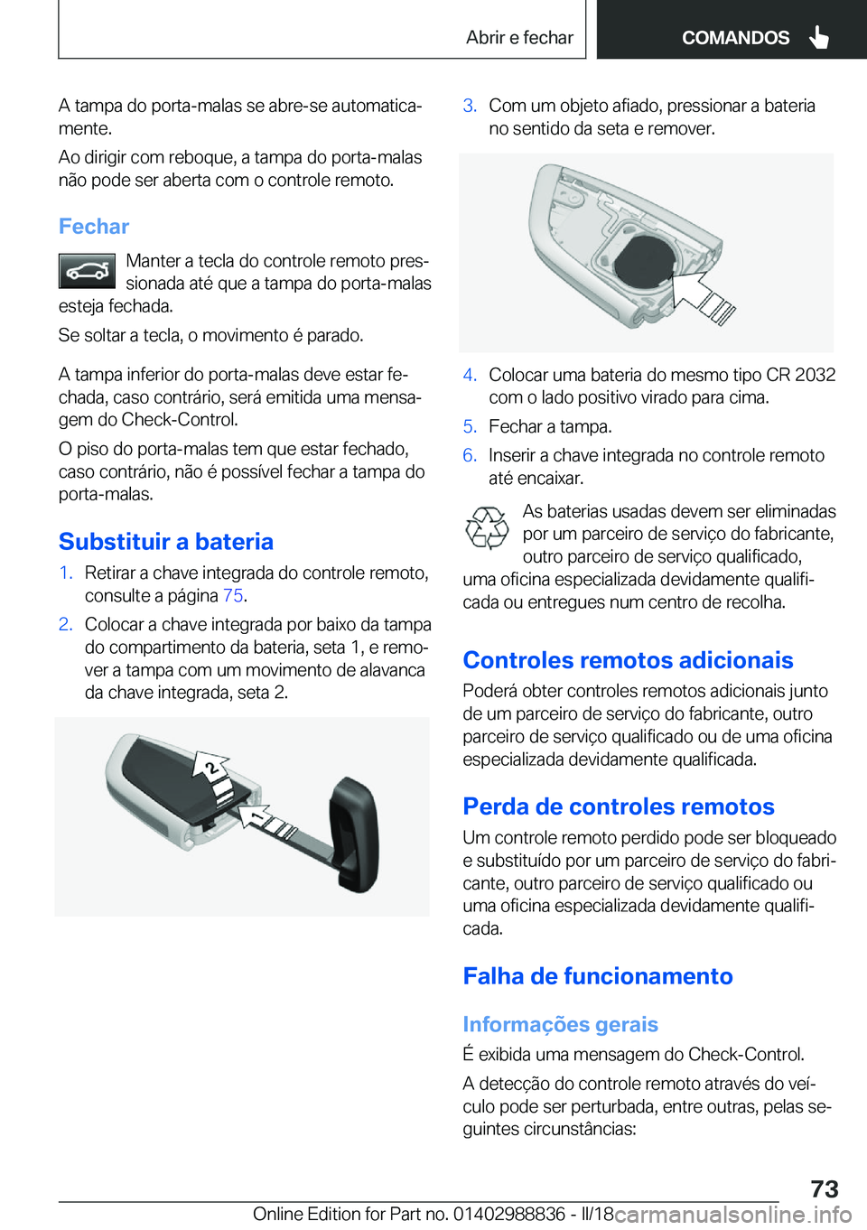 BMW X5 2018  Manual do condutor (in Portuguese) �A� �t�a�m�p�a� �d�o� �p�o�r�t�a�-�m�a�l�a�s� �s�e� �a�b�r�e�-�s�e� �a�u�t�o�m�a�t�i�c�aª�m�e�n�t�e�.
�A�o� �d�i�r�i�g�i�r� �c�o�m� �r�e�b�o�q�u�e�,� �a� �t�a�m�p�a� �d�o� �p�o�r�t�a�-�m�a�l�a�s
�n�