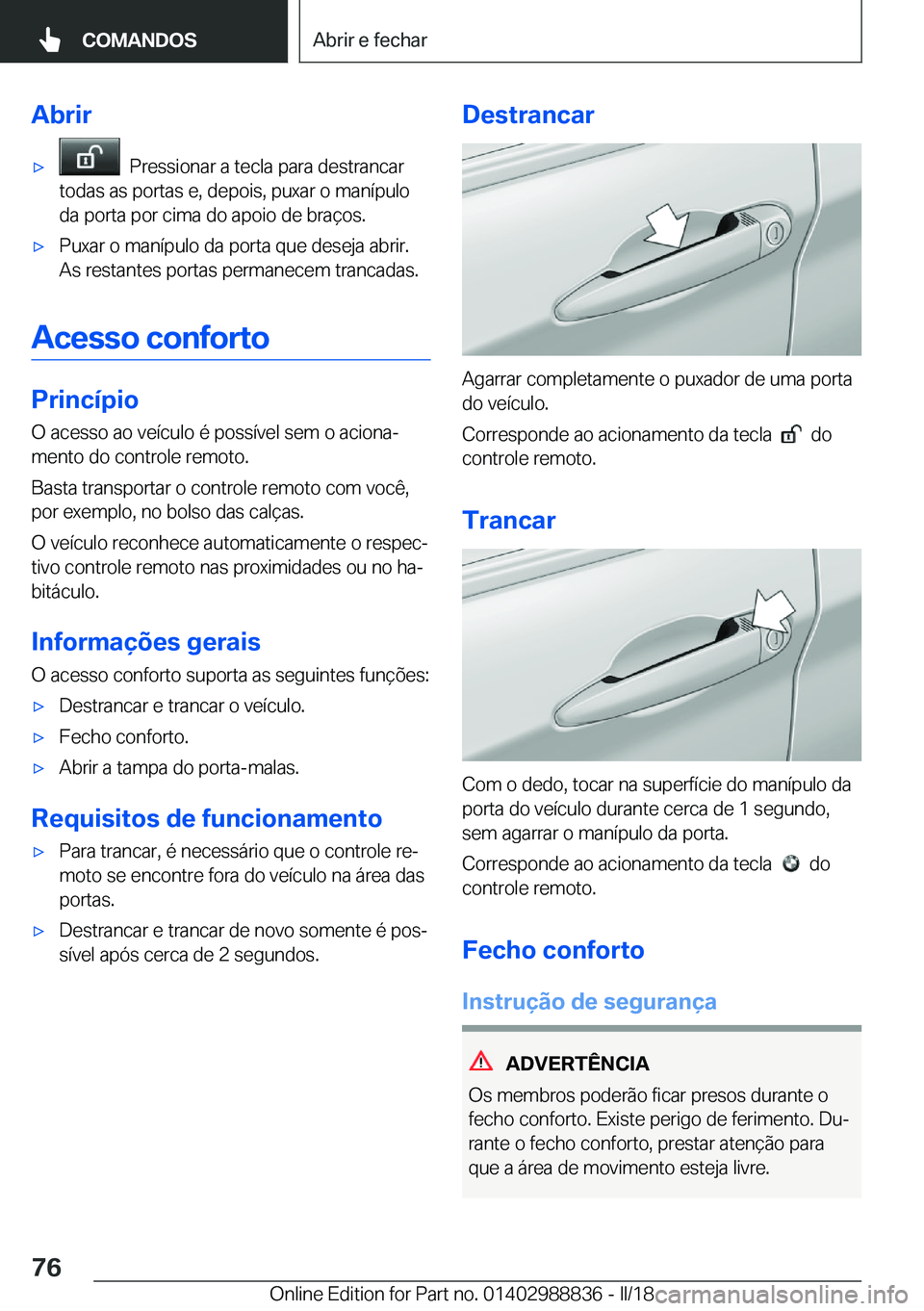 BMW X5 2018  Manual do condutor (in Portuguese) �A�b�r�i�rx� � �P�r�e�s�s�i�o�n�a�r� �a� �t�e�c�l�a� �p�a�r�a� �d�e�s�t�r�a�n�c�a�r
�t�o�d�a�s� �a�s� �p�o�r�t�a�s� �e�,� �d�e�p�o�i�s�,� �p�u�x�a�r� �o� �m�a�n�