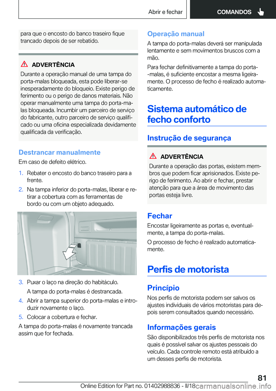 BMW X5 2018  Manual do condutor (in Portuguese) �p�a�r�a� �q�u�e� �o� �e�n�c�o�s�t�o� �d�o� �b�a�n�c�o� �t�r�a�s�e�i�r�o� �f�i�q�u�e
�t�r�a�n�c�a�d�o� �d�e�p�o�i�s� �d�e� �s�e�r� �r�e�b�a�t�i�d�o�.
�A�D�V�E�R�T�