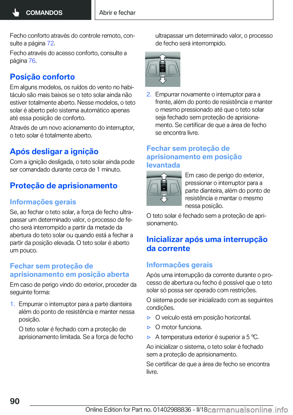 BMW X5 2018  Manual do condutor (in Portuguese) �F�e�c�h�o� �c�o�n�f�o�r�t�o� �a�t�r�a�v�é�s� �d�o� �c�o�n�t�r�o�l�e� �r�e�m�o�t�o�,� �c�o�nª�s�u�l�t�e� �a� �p�á�g�i�n�a�  �7�2�.
�F�e�c�h�o� �a�t�r�a�v�é�s� �d�o� �a�c�e�s�s�o� �c�o�n�f�o�r�t�o
