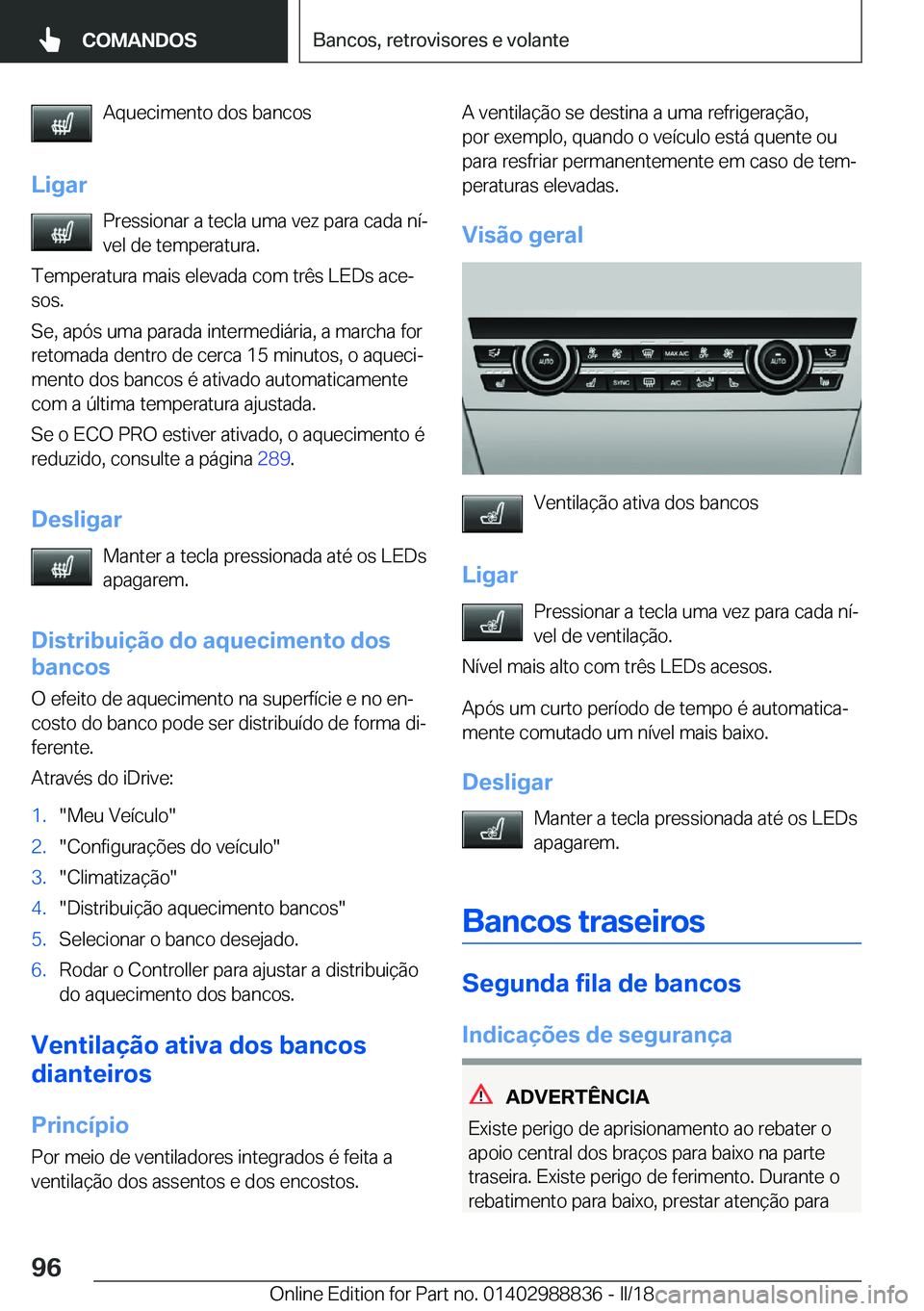 BMW X5 2018  Manual do condutor (in Portuguese) �A�q�u�e�c�i�m�e�n�t�o� �d�o�s� �b�a�n�c�o�s
�L�i�g�a�r �P�r�e�s�s�i�o�n�a�r� �a� �t�e�c�l�a� �u�m�a� �v�e�z� �p�a�r�a� �c�a�d�a� �n�